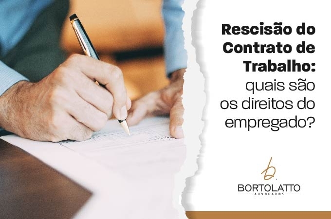 RESCISÃO DO CONTRATO DE TRABALHO: QUAIS SÃO OS DIREITOS DO EMPREGADO?